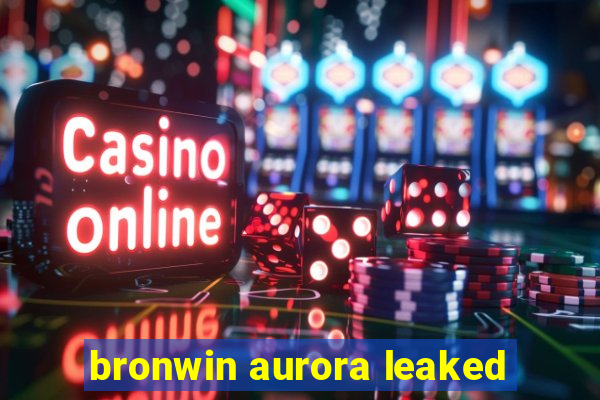 bronwin aurora leaked